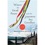 Where the Dead Pause, and the Japanese Say Goodbye A Journey