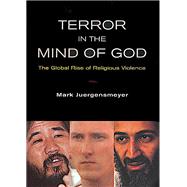 Terror in the Mind of God : The Global Rise of Religious Violence