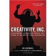 Creativity, Inc. Overcoming the Unseen Forces That Stand in the Way of True Inspiration