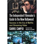The Independent Filmmaker's Guide to the New Hollywood