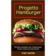 Progetto Hamburger: ricette semplici per hamburger buoni come al ristorante.