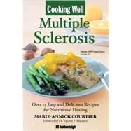 Cooking Well: Multiple Sclerosis Over 75 Easy and Delicious Recipes for Nutritional Healing