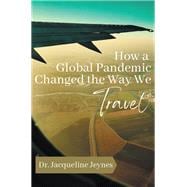 How a Global Pandemic Changed the Way We Travel