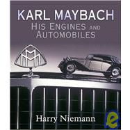 Karl Maybach : His Engines and Automobiles