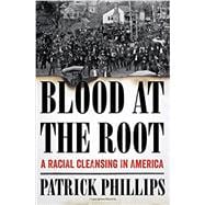 Blood at the Root A Racial Cleansing in America