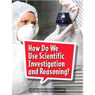 How Do We Use Scientific Investigation and Reasoning?