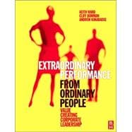 Extraordinary Performance from Ordinary People : Value Creating Corporate Leadership