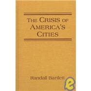 The Crisis of America's Cities: Solutions for the Future, Lessons from the Past: Solutions for the Future, Lessons from the Past