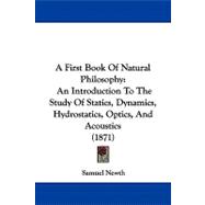 First Book of Natural Philosophy : An Introduction to the Study of Statics, Dynamics, Hydrostatics, Optics, and Acoustics (1871)