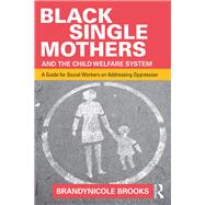 Black Single Mothers and the Child Welfare System: A Guide for Social Workers on Addressing Oppression