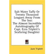Salt Water Taffy or Twenty Thousand Leagues Away from the Sea: The Almost Incredible Autobiography of Capt. Ezra Triplett's Seafaring Daughter