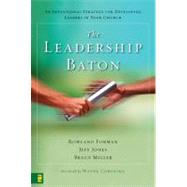 Leadership Baton : An Intentional Strategy for Developing Leaders in Your Church