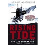 Rising Tide The Untold Story of the Russian Submarines that Fought the Cold War