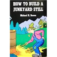 How to Build a Junkyard Still