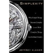 Simplexity Why Simple Things Become Complex (and How Complex Things Can Be Made Simple)