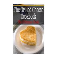 The Grilled Cheese Cookbook