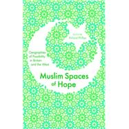 Muslim Spaces of Hope Geographies as Possibility in Britain and the West