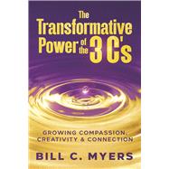The Transformative Power of the 3 C's Growing Compassion, Creativity & Connection