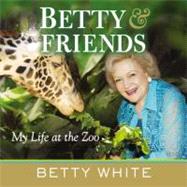 Betty and Friends : My Life at the Zoo