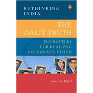 The Dalit Truth The Battles for Realizing Ambedkar's Vision