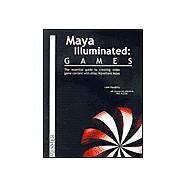 Maya Illuminated: Games-The Essential Guide to Creating Video Game Art With Alias Wavefront Maya