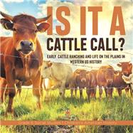 Is it a Cattle Call? : Early Cattle Ranching and Life on the Plains in Western US History | Grade 6 Social Studies | Children's American History