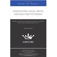 Navigating Legal Issues for Military Veterans: Leading Lawyers on Arguing Disability, Pension, and Other Claims Before the Va