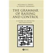 The Grammar of Raising and Control A Course in Syntactic Argumentation