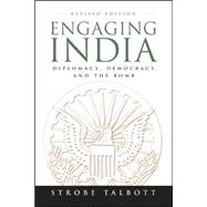 Engaging India Diplomacy, Democracy, and the Bomb