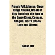 French Folk Albums : Gipsy Kings Albums, Greatest Hits, Pasajero, the Best of the Gipsy Kings, Compas, Allegria, Tierra Gitana, Love and Liberté