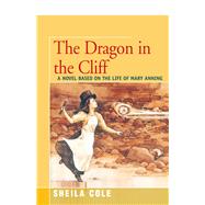 The Dragon in the Cliff A Novel Based on the Life of Mary Anning