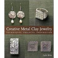 Creative Metal Clay Jewelry Techniques, Projects, Inspiration