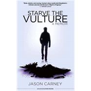 Starve the Vulture A Memoir