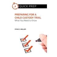 Preparing for a Child Custody Trial : What You Need to Know (Quick Prep)