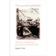 The Second Battlefield Women, Modernism and the First World War