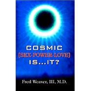 Cosmic Sex, Power, Love Is It?