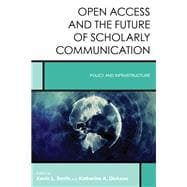 Open Access and the Future of Scholarly Communication Policy and Infrastructure