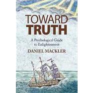Toward Truth : A Psychological Guide to Enlightenment