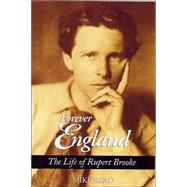 Forever England : The Life of Rupert Brooke