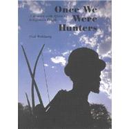 Once We Were Hunters : A Journey with Africa's Indigenous People
