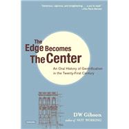 The Edge Becomes the Center An Oral History of Gentrification in the 21st Century