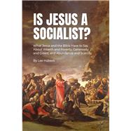 Is Jesus a Socialist? What Jesus and the Bible Have to Say About Wealth and Poverty, Generosity and Greed, and Abundance and Scarcity