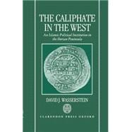 The Caliphate in the West An Islamic Political Institution in the Iberian Peninsula