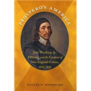 Prospero's America : John Winthrop, Jr., Alchemy, and the Creation of New England Culture, 1606-1676