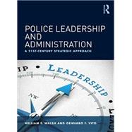 Police Leadership and Administration: A 21st-Century Strategic Approach