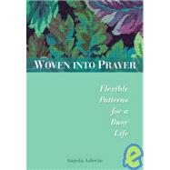 Woven Into Prayer: Flexible Patterns for a Busy Life