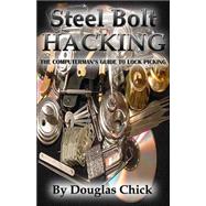 Steel Bolt Hacking: A Computerman's Guide to Lock Picking