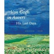 Van Gogh in Auvers His Last Days