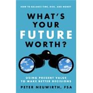 What's Your Future Worth? Using Present Value to Make Better Decisions