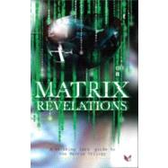 Matrix Revelations : A Thinking Fan's Guide to the Matrix Trilogy